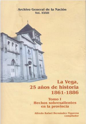 La Vega, 25 años de historia 1861 – 1886 Tomo I